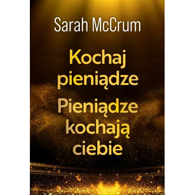 Książka Sarah McCrum "Kochaj pieniądze. Pieniądze kochają ciebie"